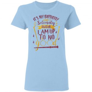 It's My Birthday And Solemnly Swear I Am Up To No Good Shirt 15