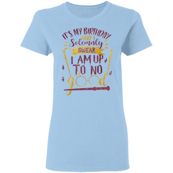 It's My Birthday And Solemnly Swear I Am Up To No Good Shirt 4