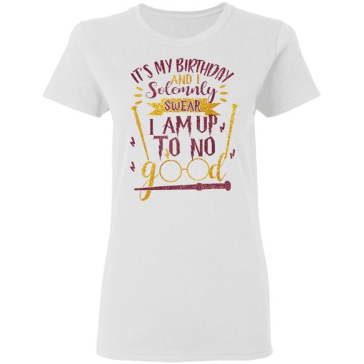 It's My Birthday And Solemnly Swear I Am Up To No Good Shirt - Image 5