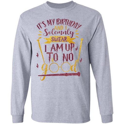 It's My Birthday And Solemnly Swear I Am Up To No Good Shirt - Image 7