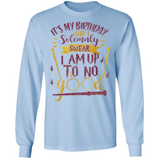 It's My Birthday And Solemnly Swear I Am Up To No Good Shirt - Image 9