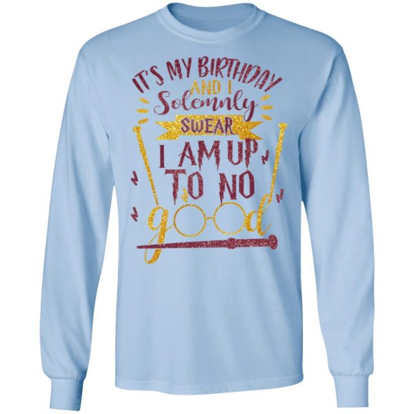 It's My Birthday And Solemnly Swear I Am Up To No Good Shirt 9
