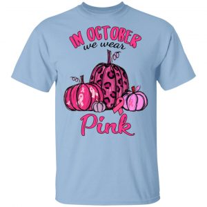 In October We Wear Pink Breast Cancer Awareness Month Shirt Awareness