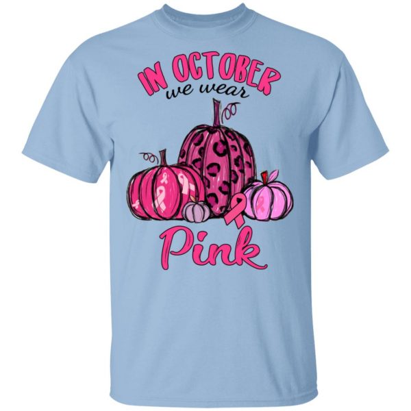 In October We Wear Pink Breast Cancer Awareness Month Shirt 1