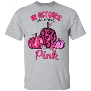 In October We Wear Pink Breast Cancer Awareness Month Shirt 14