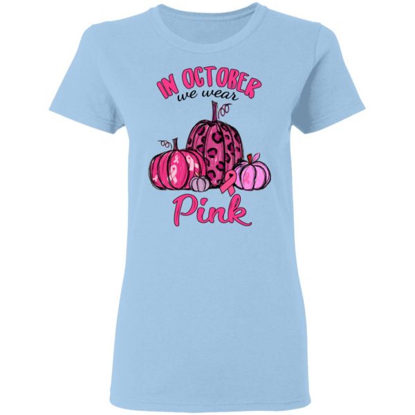 In October We Wear Pink Breast Cancer Awareness Month Shirt 4