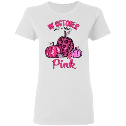 In October We Wear Pink Breast Cancer Awareness Month Shirt 5