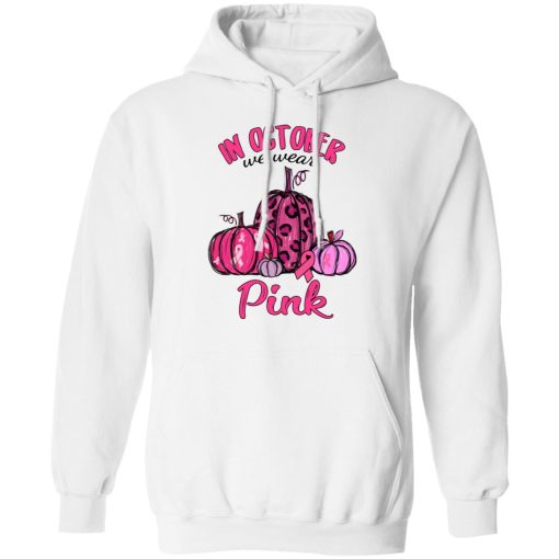 In October We Wear Pink Breast Cancer Awareness Month Shirt 11