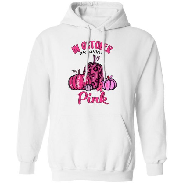 In October We Wear Pink Breast Cancer Awareness Month Shirt 11