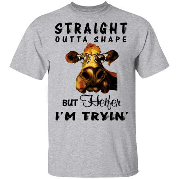 Straight Outta Shape But Heifer I'm Tryin' Shirt 3