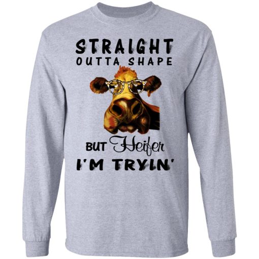 Straight Outta Shape But Heifer I'm Tryin' Shirt - Image 7