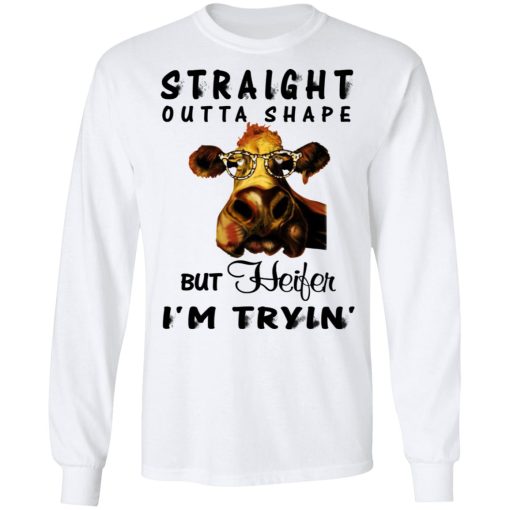 Straight Outta Shape But Heifer I'm Tryin' Shirt - Image 8