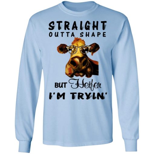 Straight Outta Shape But Heifer I'm Tryin' Shirt - Image 9