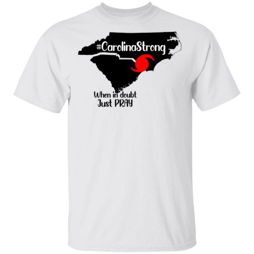 Carolina Strong When In Doubt Just Pray Shirt - Image 2