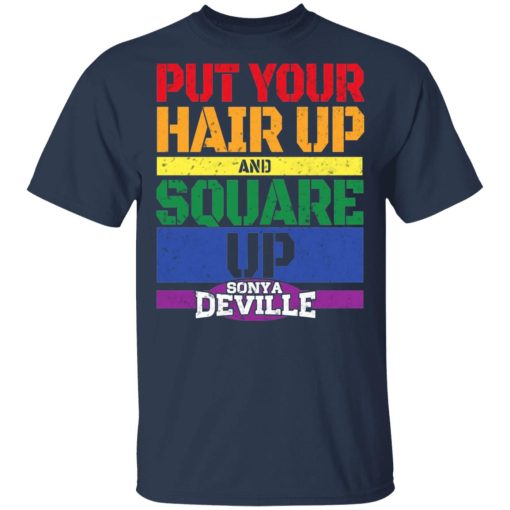 LGBT Put Your Hair Up And Square Up Sonya Deville Shirt 3