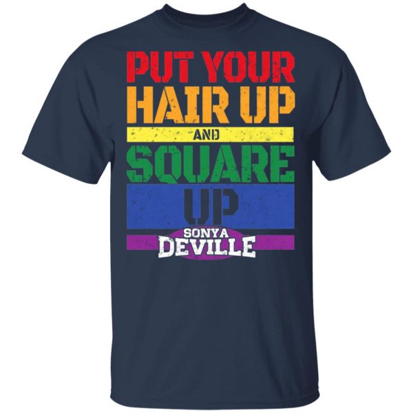 LGBT Put Your Hair Up And Square Up Sonya Deville Shirt 3