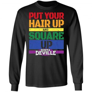LGBT Put Your Hair Up And Square Up Sonya Deville Shirt 21
