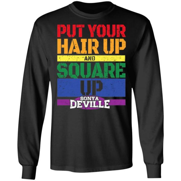 LGBT Put Your Hair Up And Square Up Sonya Deville Shirt 9