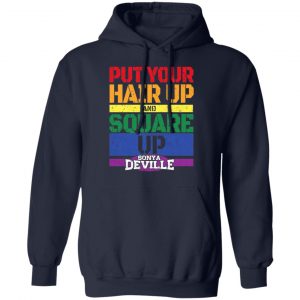 LGBT Put Your Hair Up And Square Up Sonya Deville Shirt 23