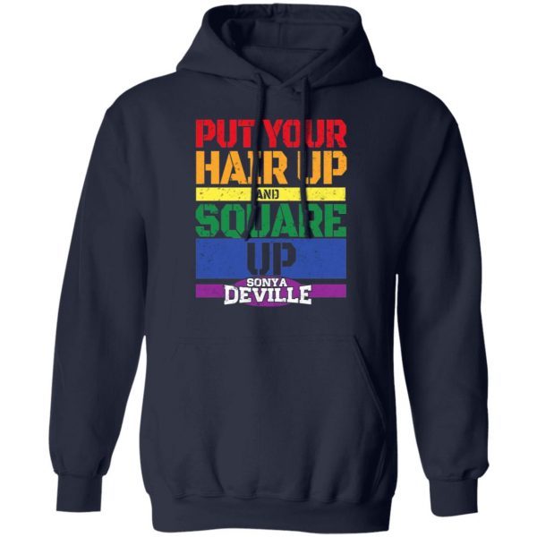 LGBT Put Your Hair Up And Square Up Sonya Deville Shirt 11