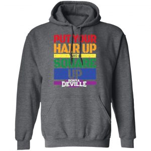 LGBT Put Your Hair Up And Square Up Sonya Deville Shirt 24