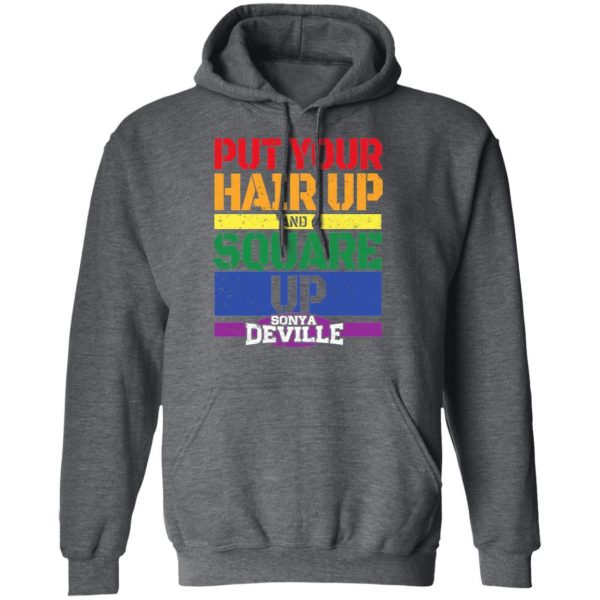 LGBT Put Your Hair Up And Square Up Sonya Deville Shirt 12