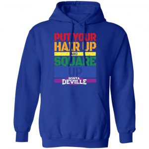 LGBT Put Your Hair Up And Square Up Sonya Deville Shirt 25