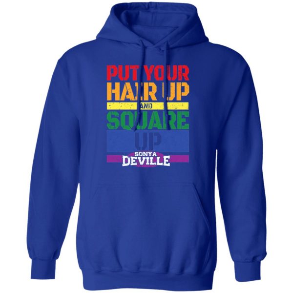 LGBT Put Your Hair Up And Square Up Sonya Deville Shirt 13