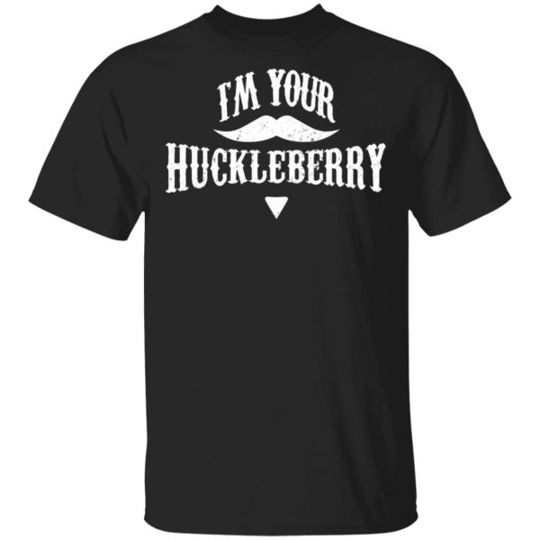 I'm Your Huckleberry Tombstone Doc Holiday Parody Shirt 1
