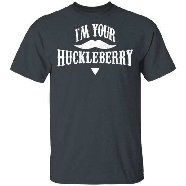 I'm Your Huckleberry Tombstone Doc Holiday Parody Shirt 2