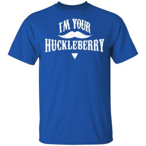 I'm Your Huckleberry Tombstone Doc Holiday Parody Shirt 3