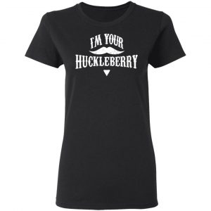I'm Your Huckleberry Tombstone Doc Holiday Parody Shirt 17