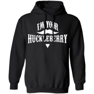I'm Your Huckleberry Tombstone Doc Holiday Parody Shirt 22