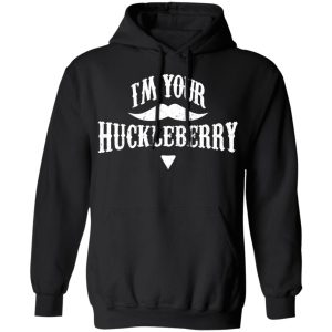 I'm Your Huckleberry Tombstone Doc Holiday Parody Shirt 9