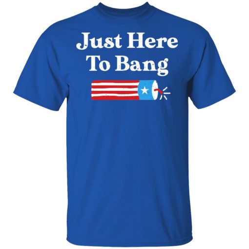 Just Here to Bang 4th of July Shirt - Image 4