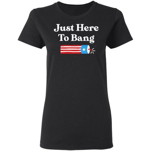 Just Here to Bang 4th of July Shirt - Image 5