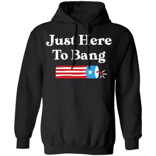 Just Here to Bang 4th of July Shirt - Image 10