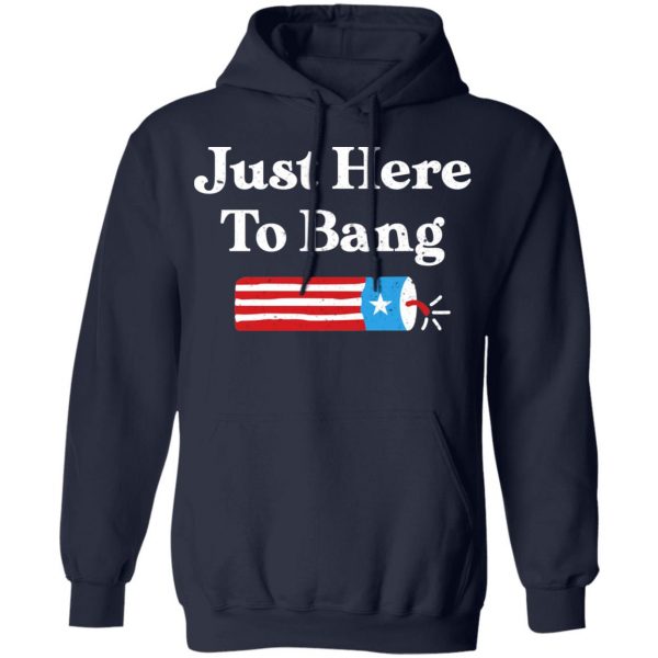 Just Here to Bang 4th of July Shirt 11