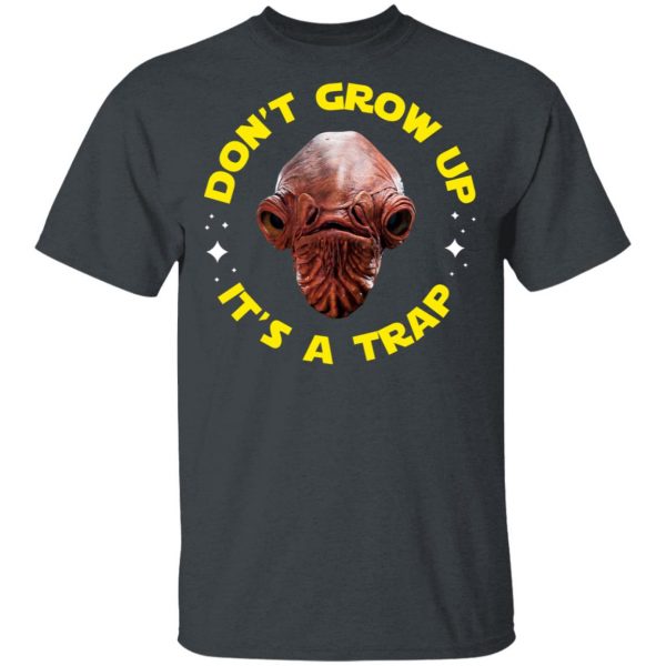Don't Grow Up It's a Trap Admiral Ackbar Star Wars Parody Shirt 2