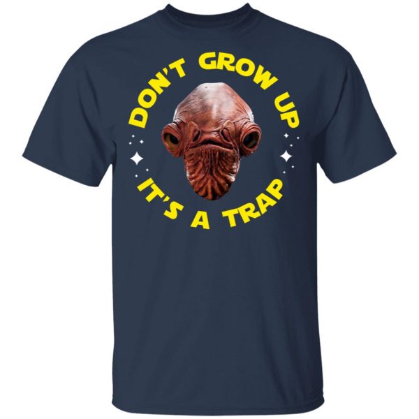 Don't Grow Up It's a Trap Admiral Ackbar Star Wars Parody Shirt 3