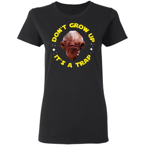 Don't Grow Up It's a Trap Admiral Ackbar Star Wars Parody Shirt 2