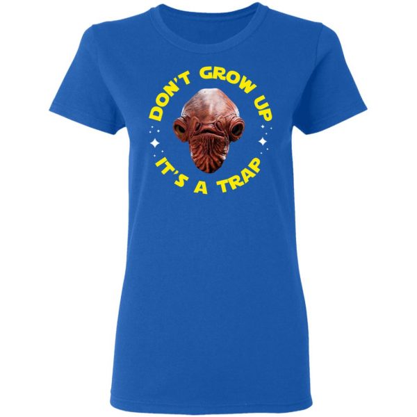 Don't Grow Up It's a Trap Admiral Ackbar Star Wars Parody Shirt 8