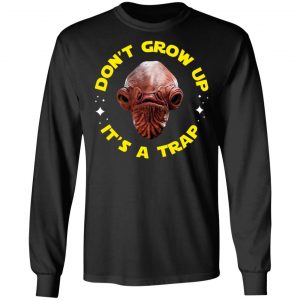 Don't Grow Up It's a Trap Admiral Ackbar Star Wars Parody Shirt 21