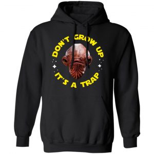 Don't Grow Up It's a Trap Admiral Ackbar Star Wars Parody Shirt 22