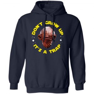 Don't Grow Up It's a Trap Admiral Ackbar Star Wars Parody Shirt 23