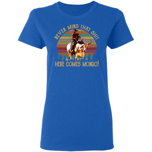 Blazing Saddles Never Mind That Shit Here Comes Mongo Shirt 8