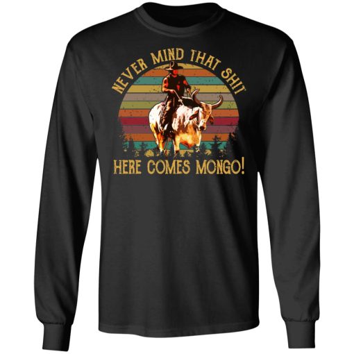 Blazing Saddles Never Mind That Shit Here Comes Mongo Shirt - Image 9