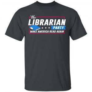 The Librarian Party Make America Read Again Shirt Jobs 2