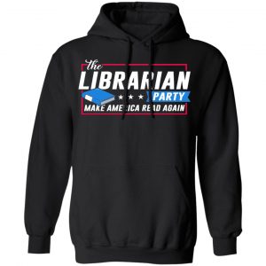 The Librarian Party Make America Read Again Shirt 22