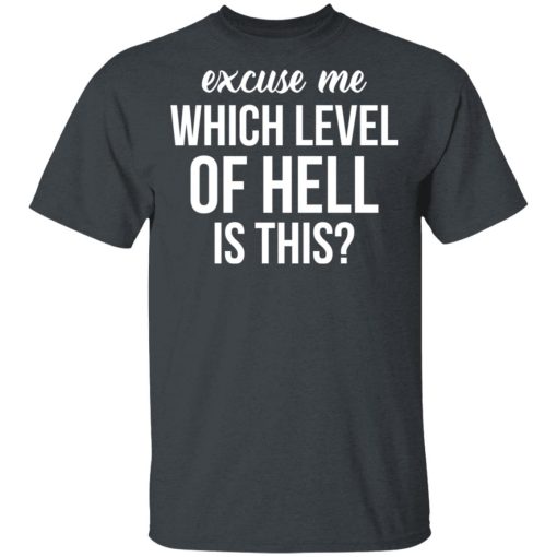 Excuse Me Wich Level Of Hell Is This Shirt - Image 2